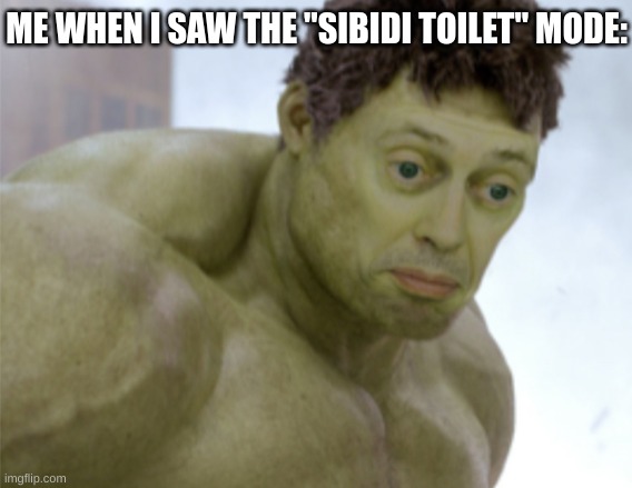 realization | ME WHEN I SAW THE "SIBIDI TOILET" MODE: | image tagged in realization | made w/ Imgflip meme maker