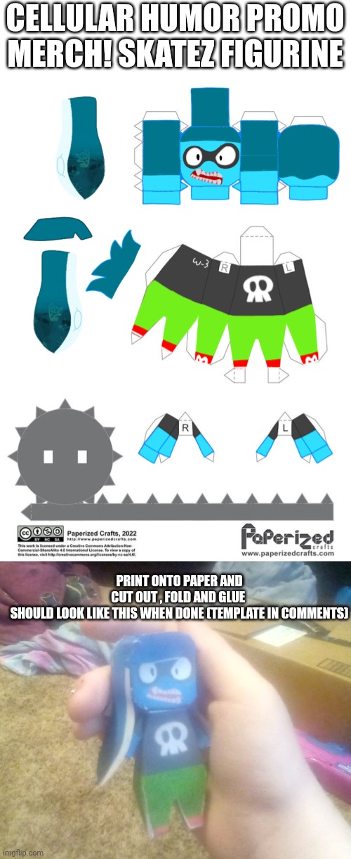 Free Merch! | CELLULAR HUMOR PROMO MERCH! SKATEZ FIGURINE; PRINT ONTO PAPER AND CUT OUT , FOLD AND GLUE 

SHOULD LOOK LIKE THIS WHEN DONE (TEMPLATE IN COMMENTS) | made w/ Imgflip meme maker