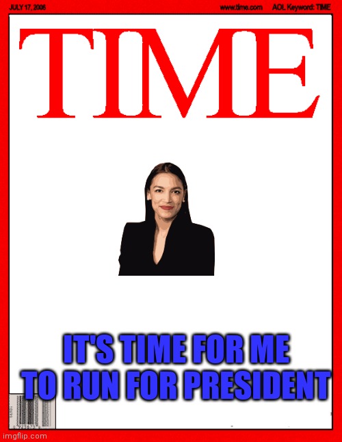Time to run | IT'S TIME FOR ME TO RUN FOR PRESIDENT | image tagged in time magazine cover,funny memes | made w/ Imgflip meme maker
