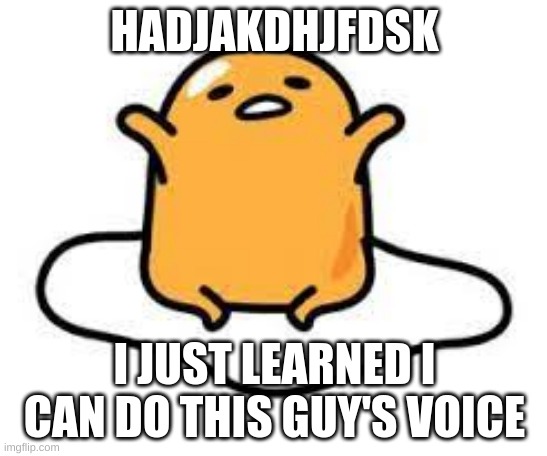 no mic :( | HADJAKDHJFDSK; I JUST LEARNED I CAN DO THIS GUY'S VOICE | made w/ Imgflip meme maker