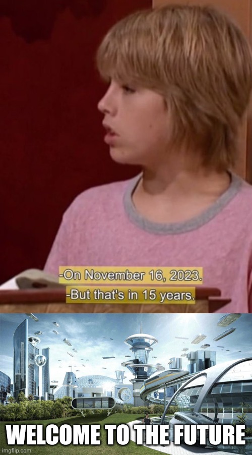 Zack and Cody have their table (feel old yet) | WELCOME TO THE FUTURE | image tagged in the future world if,zack and cody | made w/ Imgflip meme maker