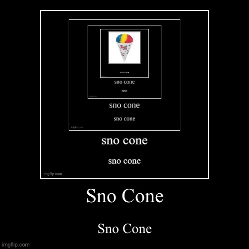 Sno Cone | Sno Cone | image tagged in funny,demotivationals | made w/ Imgflip demotivational maker