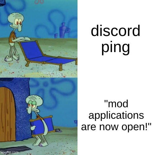 Squidward chair | discord ping; "mod applications are now open!" | image tagged in squidward chair | made w/ Imgflip meme maker