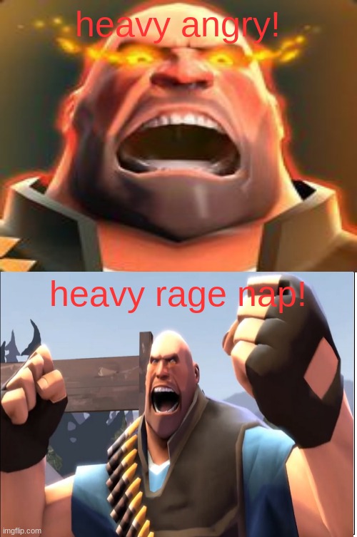heavy rage nap | heavy angry! heavy rage nap! | image tagged in tf2,rage nap,tf2 heavy,valve | made w/ Imgflip meme maker