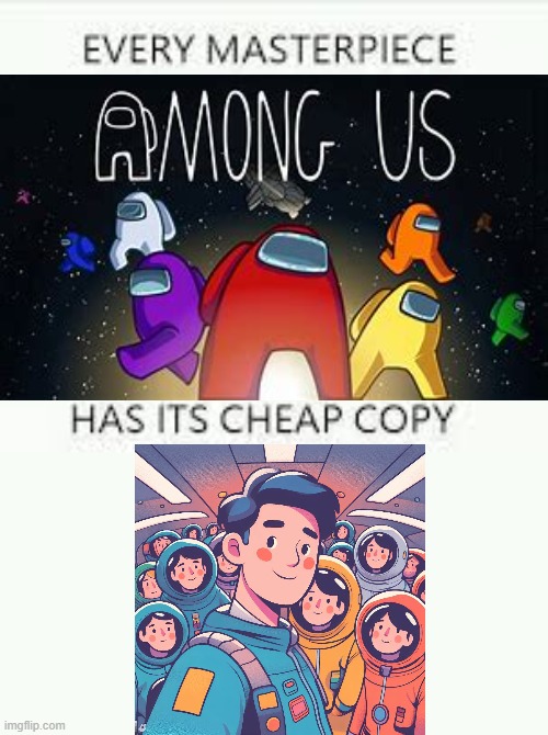 SUS | image tagged in every masterpiece has its cheap copy | made w/ Imgflip meme maker