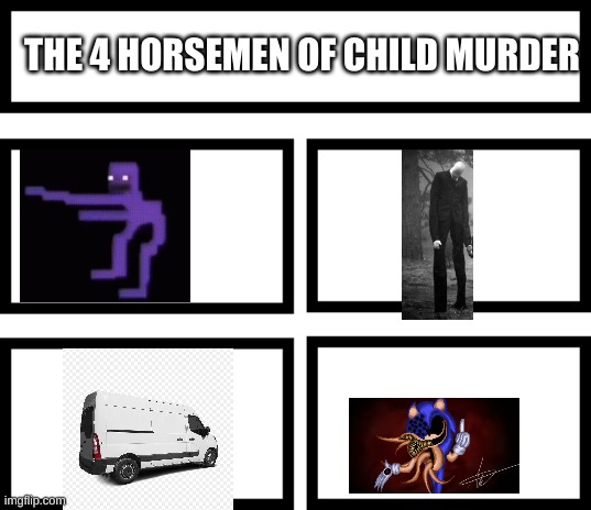 Before you complain look up tails´ age in sonic 2. | THE 4 HORSEMEN OF CHILD MURDER | image tagged in 4 horsemen of | made w/ Imgflip meme maker