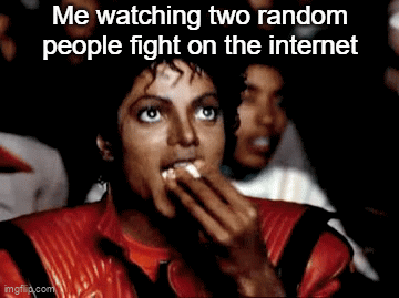 I need more popcorn | Me watching two random people fight on the internet | image tagged in gifs,relatable,relatable memes,funny,memes | made w/ Imgflip video-to-gif maker