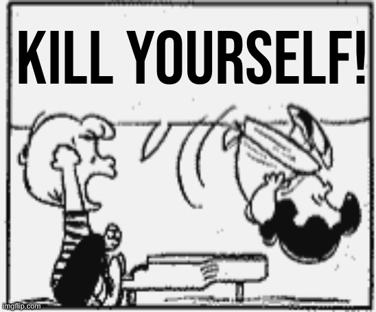 KILL YOURSELF! | made w/ Imgflip meme maker