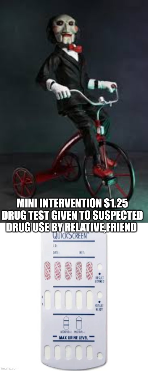 Facts of drug test | MINI INTERVENTION $1.25 DRUG TEST GIVEN TO SUSPECTED DRUG USE BY RELATIVE,FRIEND | image tagged in tiktok,drugs,funny memes | made w/ Imgflip meme maker