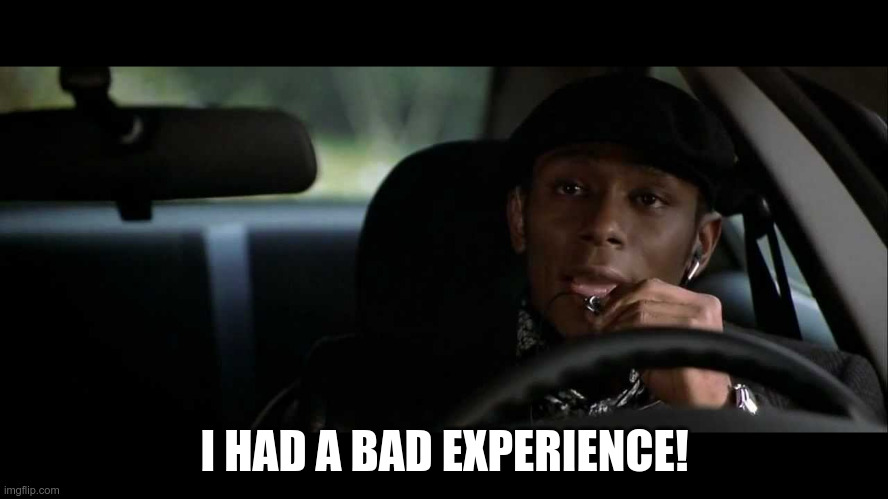 I had a bad experience