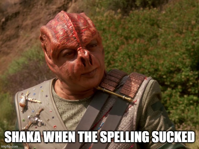 Spelling Sucked | SHAKA WHEN THE SPELLING SUCKED | image tagged in darmok | made w/ Imgflip meme maker