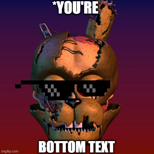 *YOU'RE BOTTOM TEXT | made w/ Imgflip meme maker