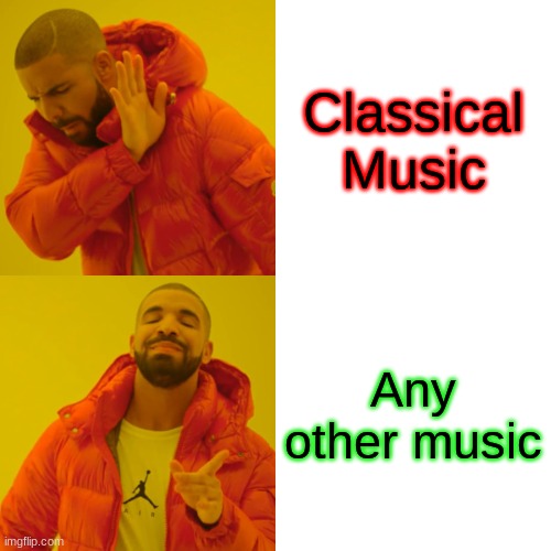 Drake Hotline Bling | Classical Music; Any other music | image tagged in memes,drake hotline bling | made w/ Imgflip meme maker