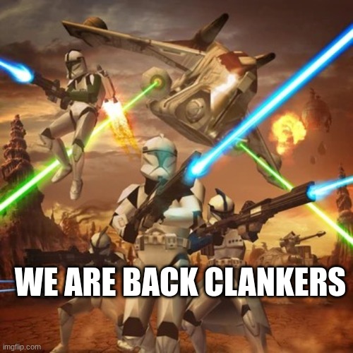 FOR THE REPUBLIC! | WE ARE BACK CLANKERS | image tagged in for the republic | made w/ Imgflip meme maker