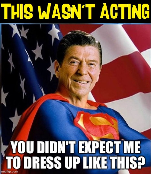 A Real Superman! | image tagged in vince vance,president,ronald reagan,memes,superman | made w/ Imgflip meme maker