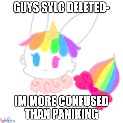 what the heck.. | GUYS SYLC DELETED-; IM MORE CONFUSED THAN PANICKING | image tagged in chibi unicorn eevee | made w/ Imgflip meme maker