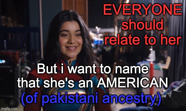 Amused Ms Marvel | EVERYONE should relate to her But i want to name that she's an AMERICAN (of pakistani ancestry) | image tagged in amused ms marvel | made w/ Imgflip meme maker