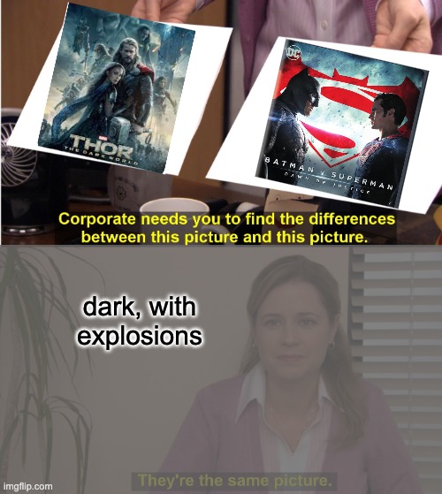 They're The Same Picture Meme | dark, with
explosions | image tagged in memes,they're the same picture | made w/ Imgflip meme maker