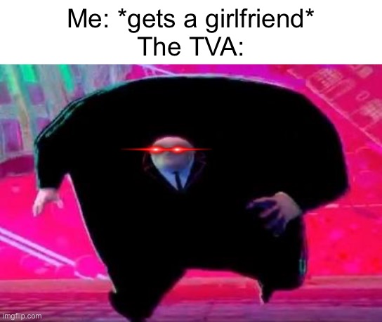 Running Kingpin | Me: *gets a girlfriend*
The TVA: | image tagged in running kingpin | made w/ Imgflip meme maker