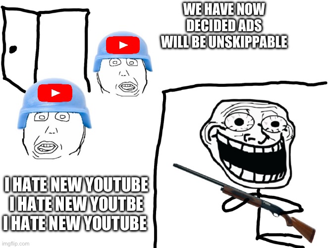 I miss old YouTube | WE HAVE NOW DECIDED ADS WILL BE UNSKIPPABLE; I HATE NEW YOUTUBE I HATE NEW YOUTBE I HATE NEW YOUTUBE | image tagged in i hate the antichrist | made w/ Imgflip meme maker