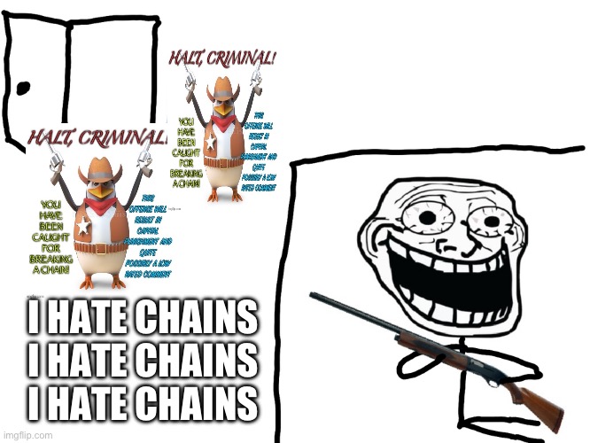 I hate chains | I HATE CHAINS I HATE CHAINS I HATE CHAINS | image tagged in i hate the antichrist | made w/ Imgflip meme maker