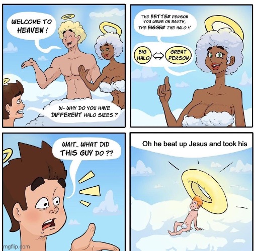 Halo Sizes on Cloud 9 | Oh he beat up Jesus and took his | image tagged in halo sizes on cloud 9,comics,lol so funny | made w/ Imgflip meme maker