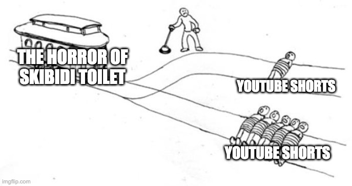 it is unstoppable | THE HORROR OF SKIBIDI TOILET; YOUTUBE SHORTS; YOUTUBE SHORTS | image tagged in trolley problem | made w/ Imgflip meme maker