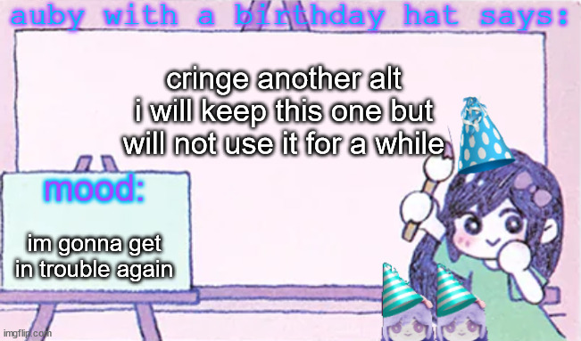 auby with a bday hat | cringe another alt
i will keep this one but will not use it for a while; im gonna get in trouble again | image tagged in auby with a bday hat | made w/ Imgflip meme maker