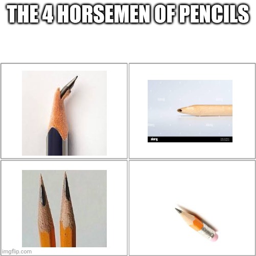 Kids can relate | THE 4 HORSEMEN OF PENCILS | image tagged in the 4 horsemen of | made w/ Imgflip meme maker