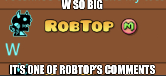 W so big it’s one of Robtop’s comments Blank Meme Template