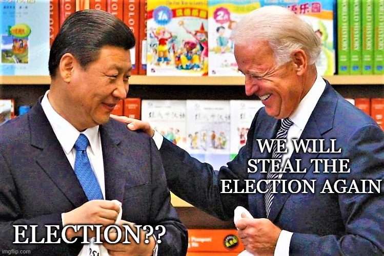 BidenXi | WE WILL 
STEAL THE 
ELECTION AGAIN; ELECTION?? | image tagged in xi jinping and biden | made w/ Imgflip meme maker