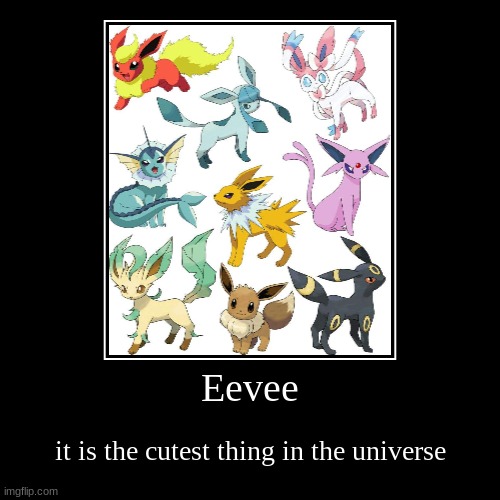 (Silver Note: Yes) | Eevee | it is the cutest thing in the universe | image tagged in funny,demotivationals | made w/ Imgflip demotivational maker