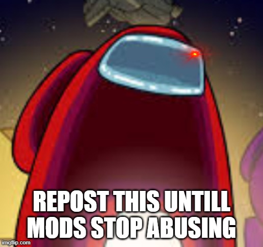 red is sus | REPOST THIS UNTILL MODS STOP ABUSING | image tagged in mod abuse | made w/ Imgflip meme maker