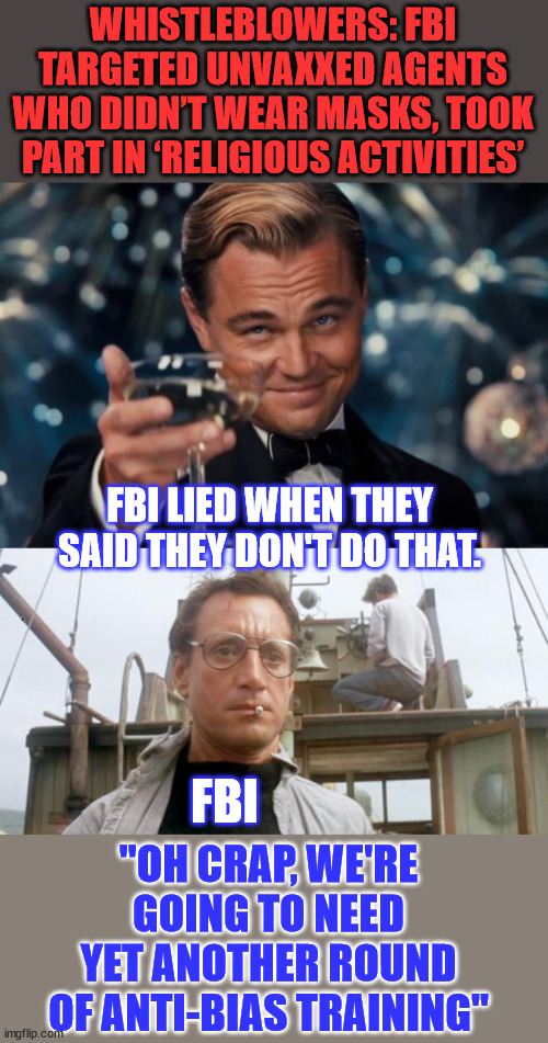 The FBI "officially" asked the Washington Times to remove their article... | WHISTLEBLOWERS: FBI TARGETED UNVAXXED AGENTS WHO DIDN’T WEAR MASKS, TOOK PART IN ‘RELIGIOUS ACTIVITIES’; FBI LIED WHEN THEY SAID THEY DON'T DO THAT. "OH CRAP, WE'RE GOING TO NEED YET ANOTHER ROUND OF ANTI-BIAS TRAINING"; FBI | image tagged in memes,crooked,fbi,anti trump,bias,exposed | made w/ Imgflip meme maker