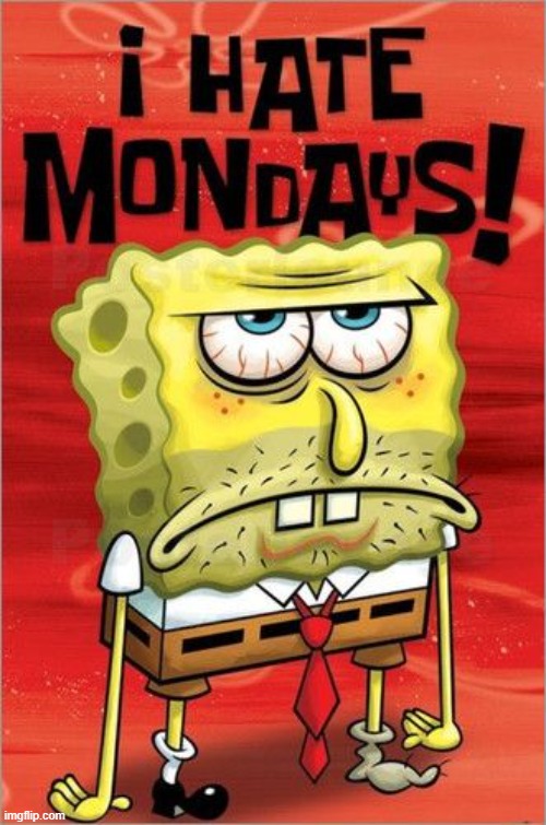 i hate mondays | image tagged in i hate mondays | made w/ Imgflip meme maker