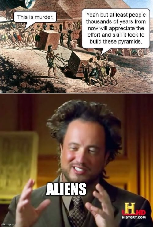 Pyramids | ALIENS | image tagged in memes,ancient aliens,egypt,pyramids | made w/ Imgflip meme maker