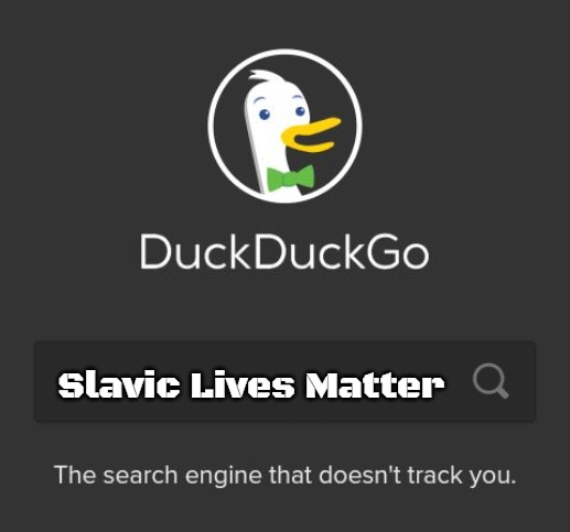 DuckDuckGo | Slavic Lives Matter | image tagged in duckduckgo,slavic | made w/ Imgflip meme maker