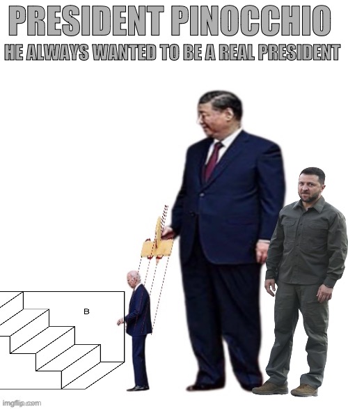 Puppet President | PRESIDENT PINOCCHIO; HE ALWAYS WANTED TO BE A REAL PRESIDENT | image tagged in joe biden,dictator xi,zelensky | made w/ Imgflip meme maker