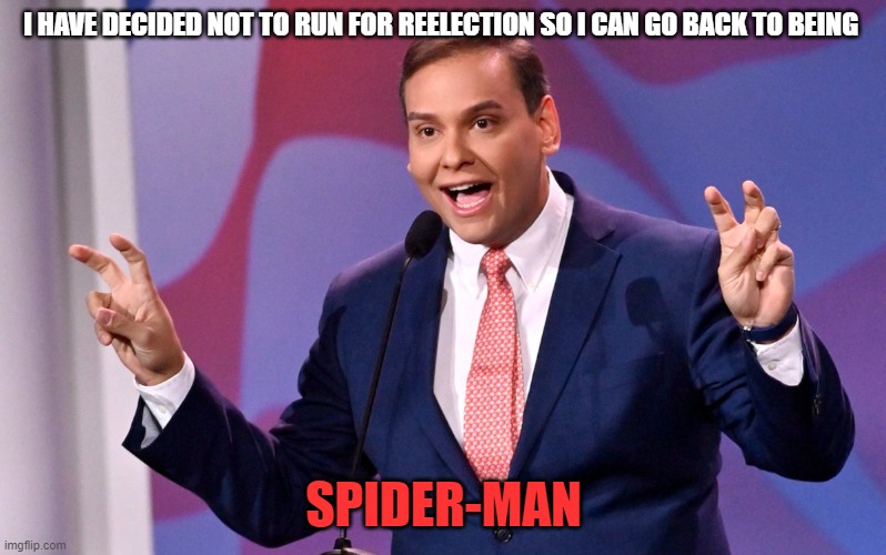 George Santos Air Quotes | I HAVE DECIDED NOT TO RUN FOR REELECTION SO I CAN GO BACK TO BEING; SPIDER-MAN | image tagged in george santos air quotes | made w/ Imgflip meme maker