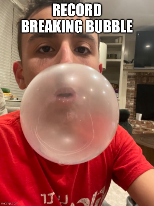 RECORD BREAKING BUBBLE | made w/ Imgflip meme maker