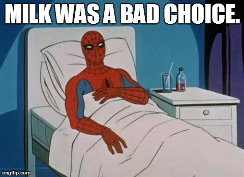 Spiderman Hospital | MILK WAS A BAD CHOICE. | image tagged in memes,spiderman | made w/ Imgflip meme maker