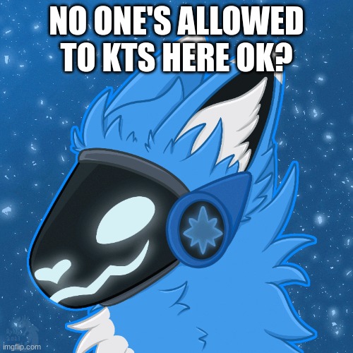 NO ONE'S ALLOWED TO KTS HERE OK? | made w/ Imgflip meme maker