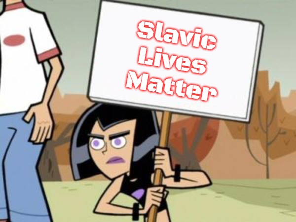 Sam's Protest Template, Danny Phantom | Slavic 
Lives 
Matter | image tagged in sam's protest template danny phantom,slavic | made w/ Imgflip meme maker
