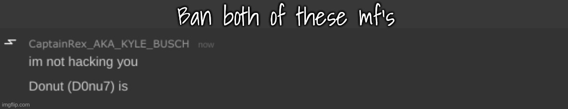 Ban both of these mf's | made w/ Imgflip meme maker
