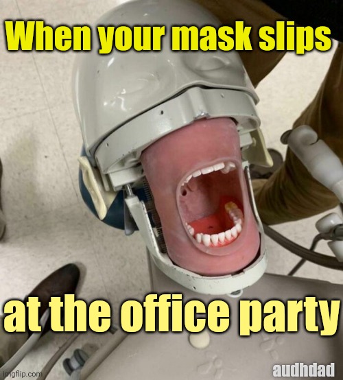 Masking at the office party | When your mask slips; at the office party; audhdad | image tagged in screaming behind your mask,memes,masking,office,autism,adhd | made w/ Imgflip meme maker