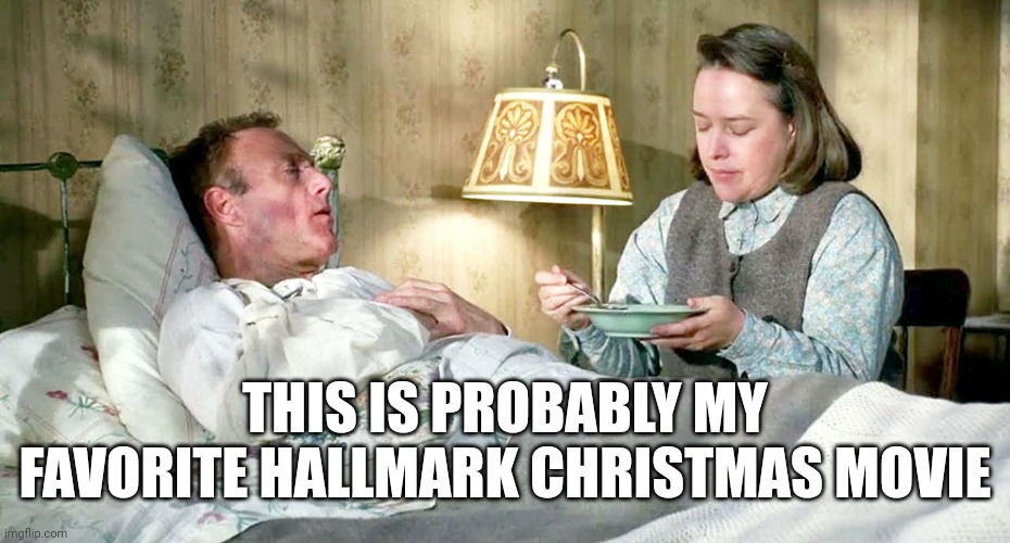 Hallmark Christmas | THIS IS PROBABLY MY FAVORITE HALLMARK CHRISTMAS MOVIE | image tagged in christmas,hallmark | made w/ Imgflip meme maker