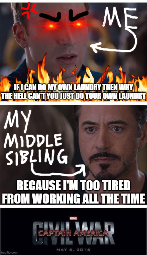 I don't wanna make a habit out of u sending us your laundry for us to do it for u ok bro bring your own laundry over and do it | IF I CAN DO MY OWN LAUNDRY THEN WHY THE HELL CAN'T YOU JUST DO YOUR OWN LAUNDRY; BECAUSE I'M TOO TIRED FROM WORKING ALL THE TIME | image tagged in memes,marvel civil war 1,asshole,scumbag families,enough is enough,laundry | made w/ Imgflip meme maker