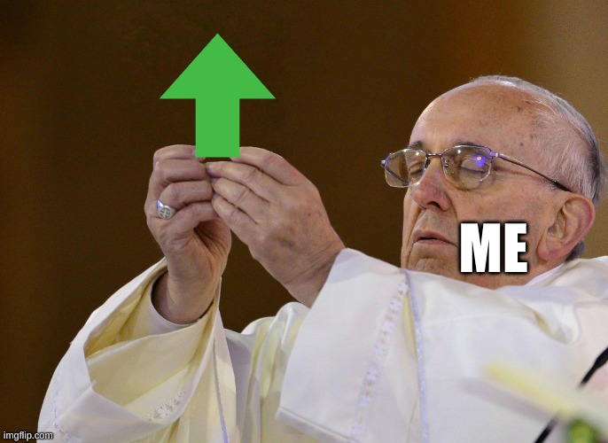 Pope Holding | ME | image tagged in pope holding | made w/ Imgflip meme maker