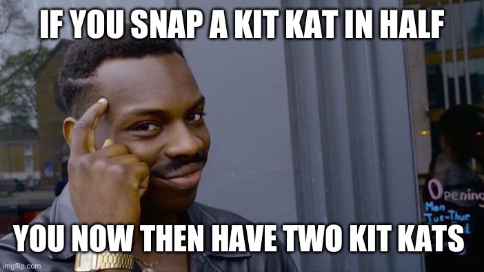 Roll Safe Think About It | IF YOU SNAP A KIT KAT IN HALF; YOU NOW THEN HAVE TWO KIT KATS | image tagged in memes,roll safe think about it | made w/ Imgflip meme maker