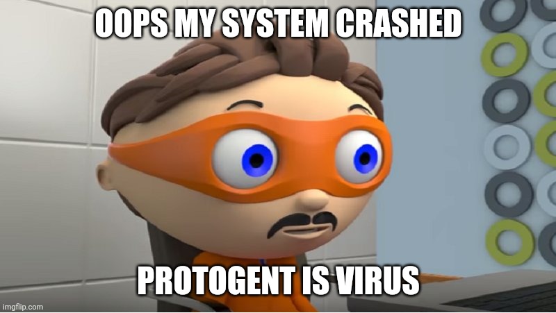 Super why YES meme | OOPS MY SYSTEM CRASHED PROTOGENT IS VIRUS | image tagged in super why yes meme | made w/ Imgflip meme maker